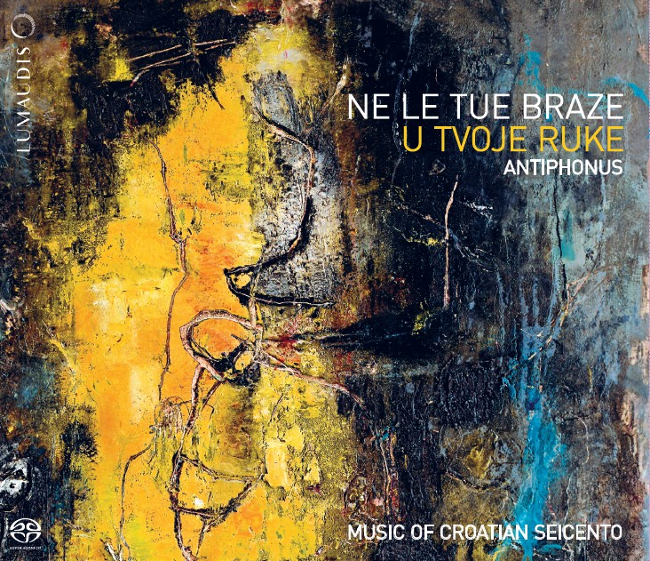 Ne Le Tue Braze: Music of the Croatian Seicento (2019)